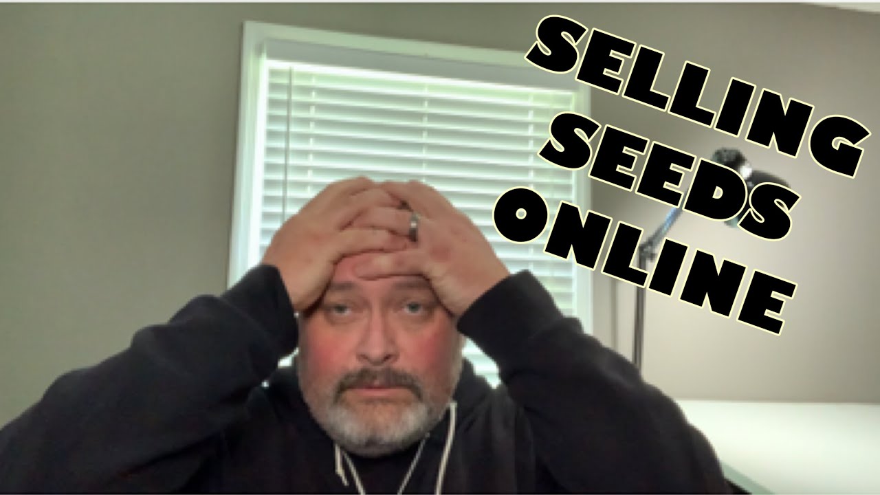 Things you will encounter when selling seeds online.