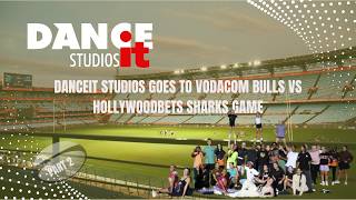 Danceit Studios Goes To Vodacom Bulls Vs Hollywoodbets Sharks Game Part 2Tech Rehearsals