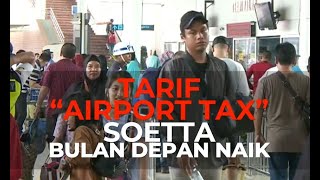 Siap - Siap, "Airport Tax" di Soetta Naik Bulan Depan screenshot 2