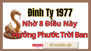 Đinh Tỵ 1977: Người Có Phúc Ắt Có Phần - Thấu Hiểu 8 Điều Này Để Hậu Vận Rực Rỡ, Con Cháu Hiếu Thảo