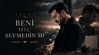 Beni Hiç Sevmedin Mi Arven