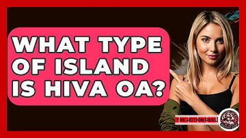 What Type Of Island Is Hiva Oa? - The Action Reel