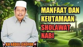 KH ABDUL GHOFUR - MANFAAT DAN KEUTAMAAN SHOLAWAT NABI