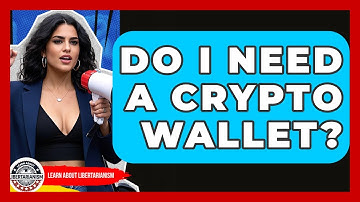 Do I Need A Crypto Wallet? - Learn About Libertarianism