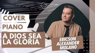 A DIOS sea la gloria - Piano Cover (Con Acordes y Letra) | Eriscon Alexander Molano