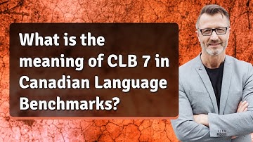What is the meaning of CLB 7 in Canadian Language Benchmarks?