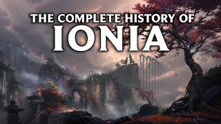 The Complete History of Ionia | League of Legends Lore For Sleep