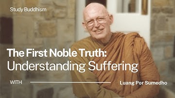 The First Noble Truth: Understanding Suffering | Ajahn Sumedho