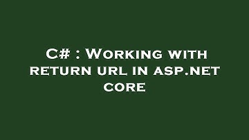 C# : Working with return url in asp.net core