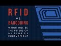 RFID vs Barcoding | Which Will be the Future of Business Innovation?