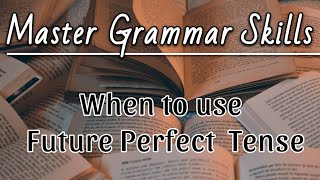 Unlocking the Secrets of Future Perfect Tense: A Comprehensive Guide.