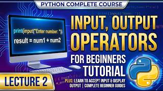 Python Complete Course for Beginners | Lecture 2 | Input, Output & Operators | Python Tutorial