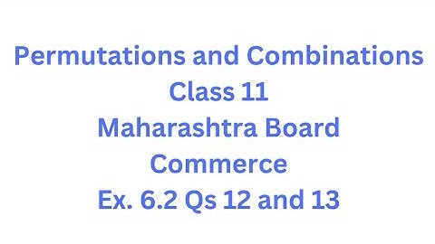 Permutations and Combinations | Class 11 | Maharashtra Board | Commerce | HSC | Ex. 6.2 Qs.12 and 13