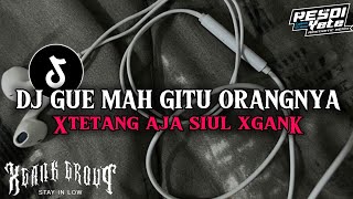 DJ GUE MAH GITU ORANGNYA X TENANG AJA | SIUL XGANK VIRAL