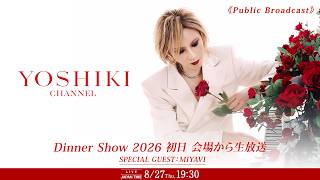 【Public Broadcast】YOSHIKI CHANNEL 4 DAYS SPECIAL: “Forever Love (Live)” & Dinner Shows #01