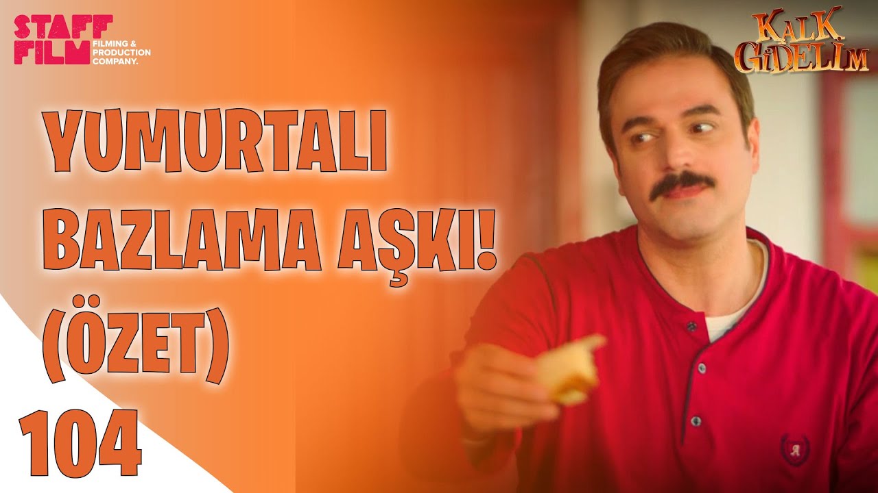 Yumurtalı Bazlama Aşkı (Özet) - Kalk Gidelim 104. Bölüm