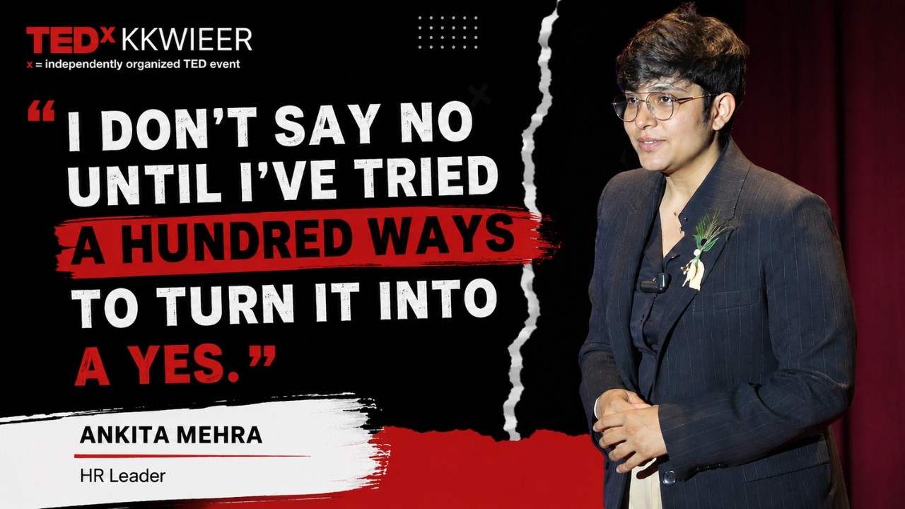 I Don’t Say No Until I’ve Tried a Hundred Ways to Turn It Into a Yes | Ankita Mehra | TEDxKKWIEER