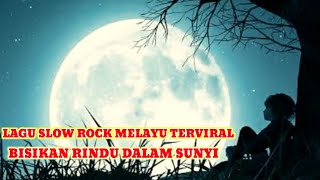 Download Lagu BISIKAN RINDU DALAM SUNYI ~ SLOW ROCK MELAYU TERVIRAL @tejasarichanel5916  MP3