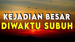 Tidak Banyak yang Tau.!! Kejadian Terbesar Diwaktu Subuh