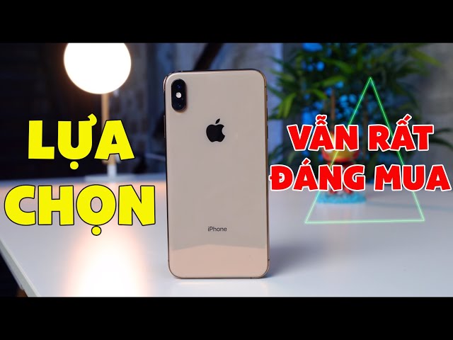 iPhone Xs vẫn còn rất đáng mua!