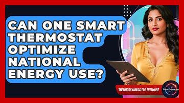 Can One Smart Thermostat Optimize National Energy Use? - Thermodynamics For Everyone
