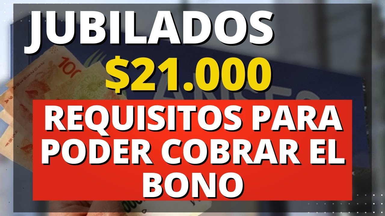 JUBILADOS : REQUISITOS PARA PODER COBRAR EL BONO | EXTRA $21.000 - YouTube