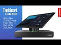 Why the ThinkSmart Hub 500 is the Right Solution