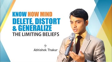 Know How Mind "Delete, Distort & Generalize" the Limiting Beliefs | Abhishek Thakur