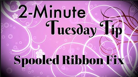 Simply Simple 2-MINUTE TUESDAY TIP - Spooled Ribbon Fix by Connie Stewart