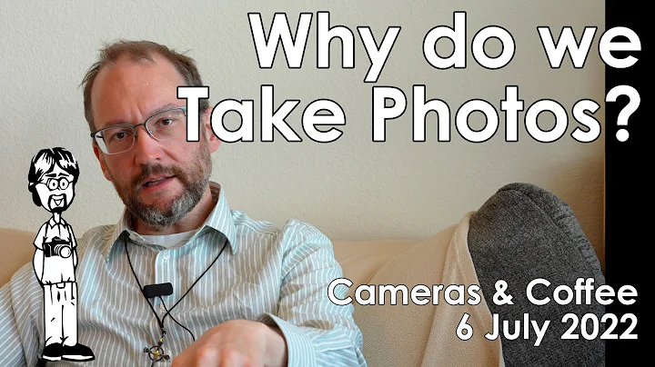 Why do we Photograph? Cameras & Coffee 6 July 2022