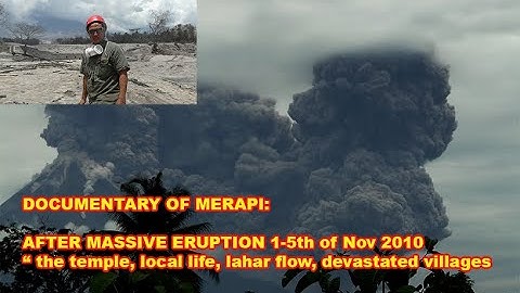 Documentary: What happened after massive Merapi eruption 1-5th of Nov 2010