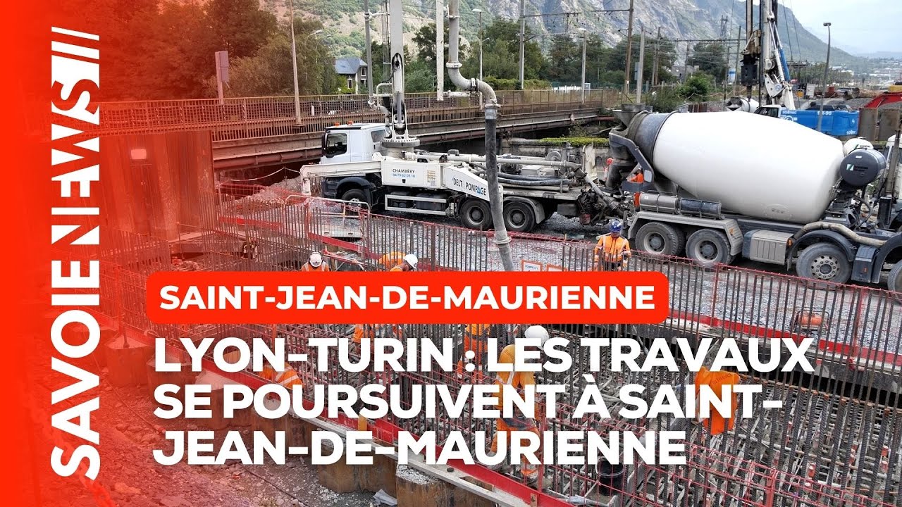 Lyon Turin : les travaux se poursuivent à Saint Jean de Maurienne
