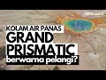 Kolam air panas grand prismatic berwarna pelangi  teroka sains