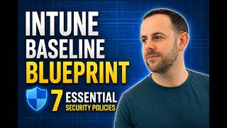 Intune Security Baseline Blueprint | 7 Essential Policies
