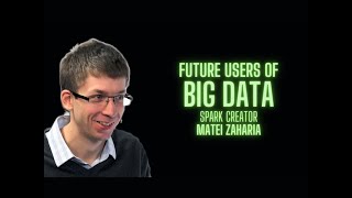 Future Users of Big Data by Spark creator Matei Zaharia Wealth