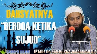 DAHSYATNYA DOA KETIKA SUJUD DALAM SHOLAT - CERAMAH USTADZ SYAFIQ REZA BASALAMAH