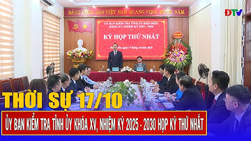 Thời sự 17-10-2025: Ủy ban Kiểm tra Tỉnh ủy khóa XV họp kỳ thứ nhất bầu các Phó chủ nhiệm