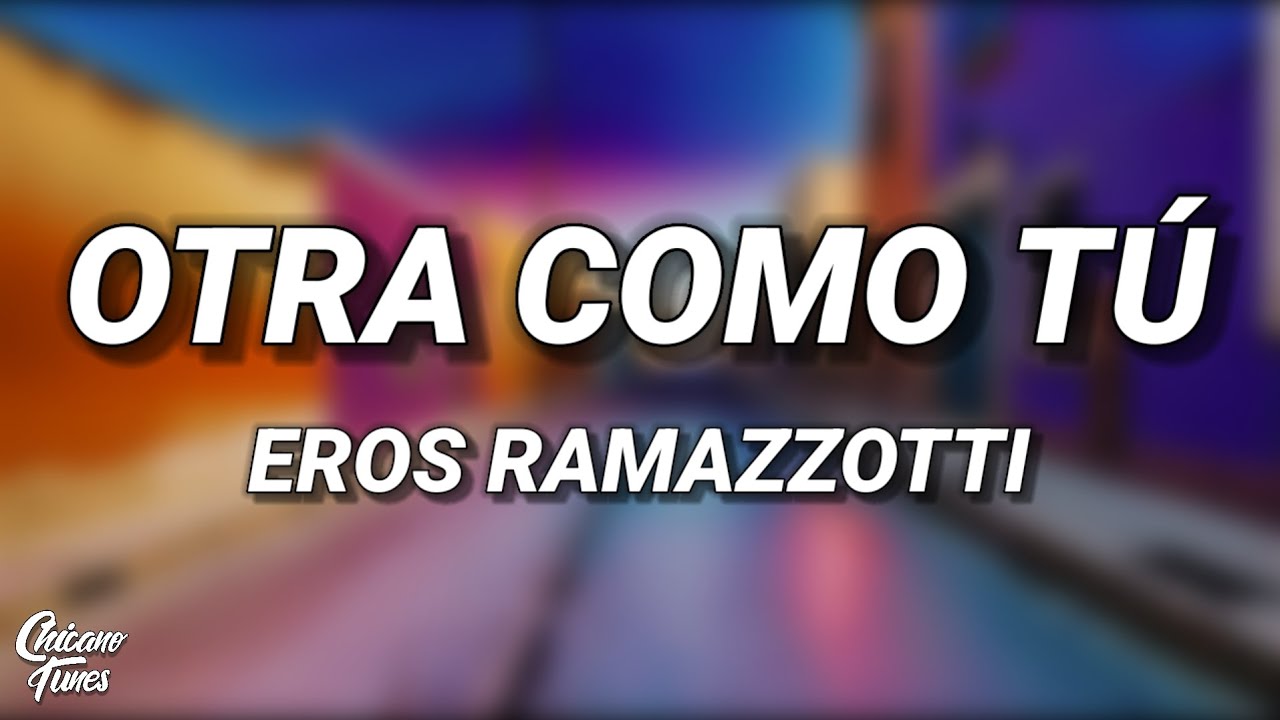 Eros Ramazzotti - Otra Como Tú (Letra/Lyrics)