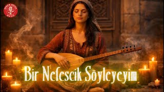 Bir Nefescik Söyleyeyim Pir Sultan Abdal Deyişi