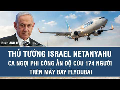 Israeli PM Netanyahu Praises Indian Pilot Who Saved 174 People on Flydubai Flight