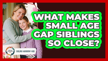What Makes Small Age Gap Siblings So Close? - Sibling Harmony Hub