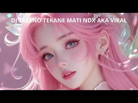 DJ TRESNO TEKANE MATI NDX AKA VIRAL TIKTOK SLOW FULL SONG MAMAN FVNDY 2025