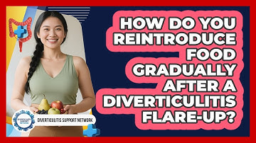How Do You Reintroduce Food Gradually After A Diverticulitis Flare-up?