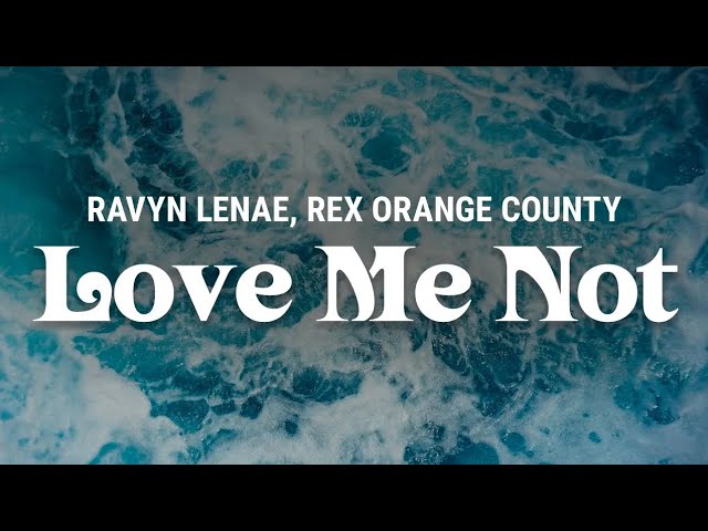 ravyn lenae, rex orange county - love me not (lyrics)