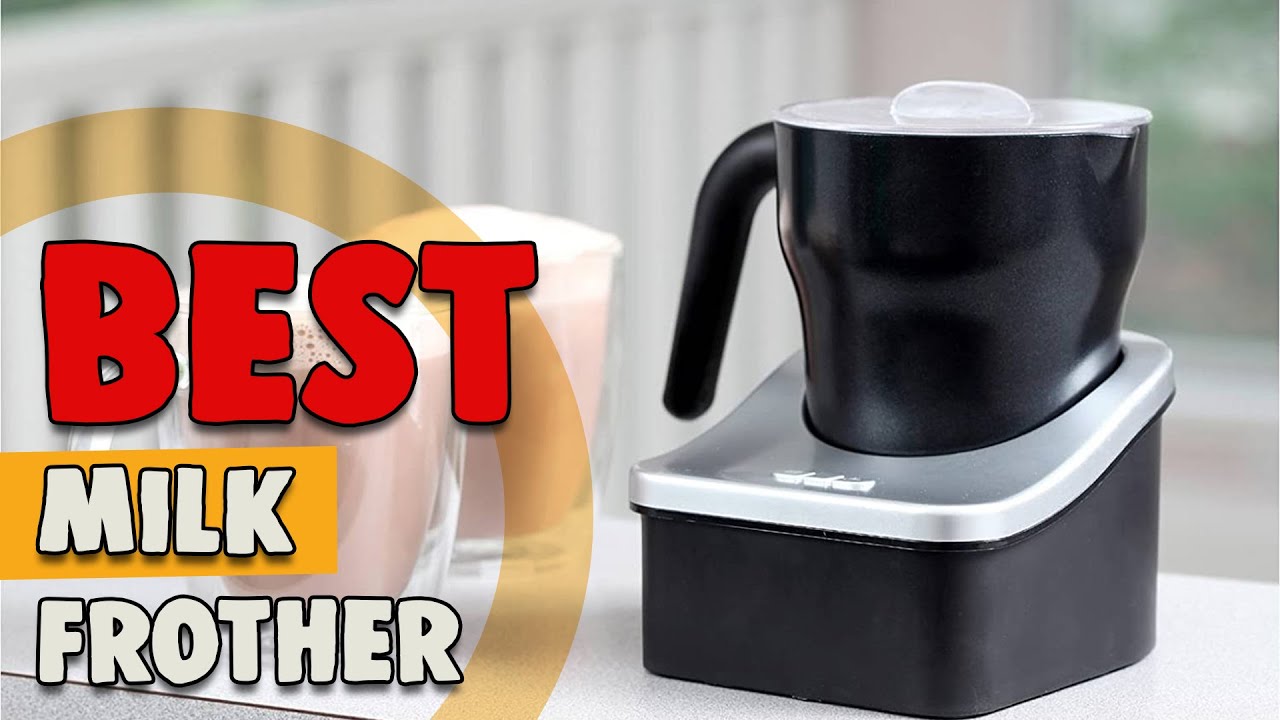 10 Best Milk Frothers 2022 - Milk Frother Reviews and Buying Guide