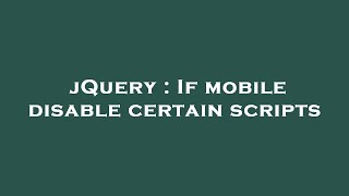jQuery : If mobile disable certain scripts