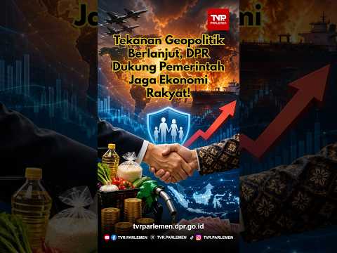 Tekanan Geopolitik Berlanjut, DPR Dukung Pemerintah Jaga Ekonomi Rakyat!