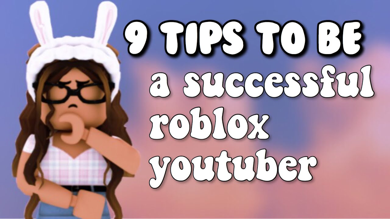 9 Tips For Roblox Youtubers Youtube