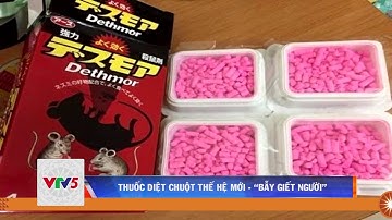CẢNH GIÁC VỚI THUỐC DIỆT CHUỘT THẾ HỆ MỚI | VTV5