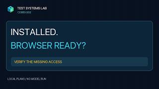 Installed Does Not Mean Browser Ready | Codex 002